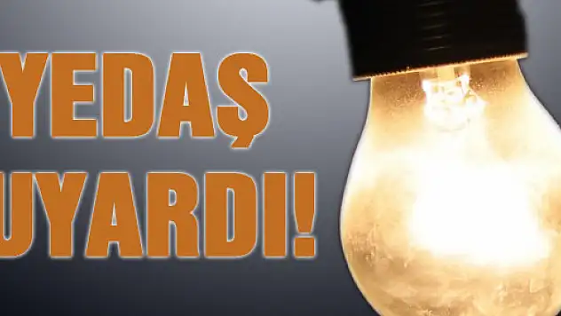 YEDAŞ UYARDI.
