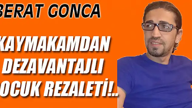 KAYMAKAMDAN DEZAVANTAJLI ÇOCUK REZALETİ!..