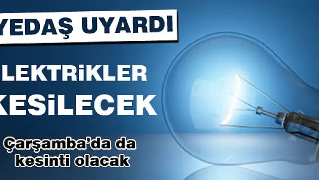 YEDAŞ UYARDI! ELEKTRİKLER KESİLECEK!