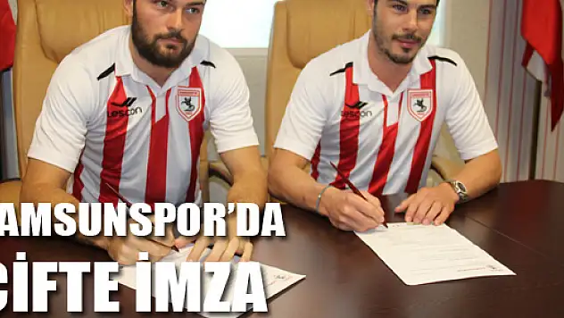 Samsunspor'da Çifte İmza