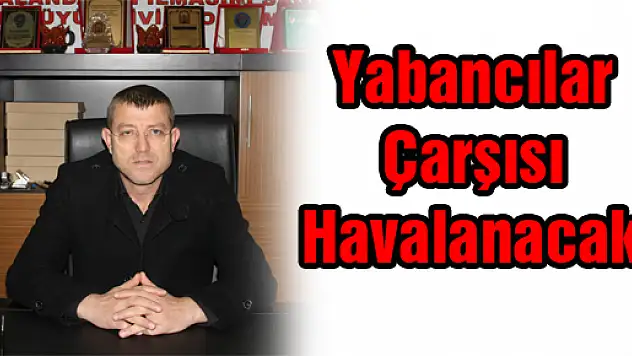 Yabancılar Çarşısı Havalanacak 