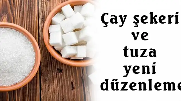 Çay şekeri ve tuza yeni düzenleme
