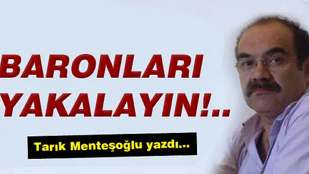 BARONLARI YAKALAYIN!...