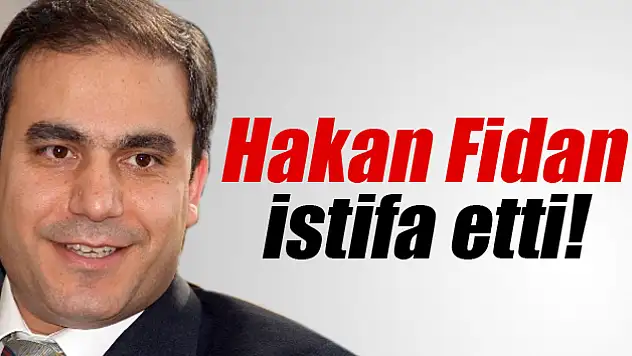 MİT Müsteşarı Hakan Fidan istifa etti