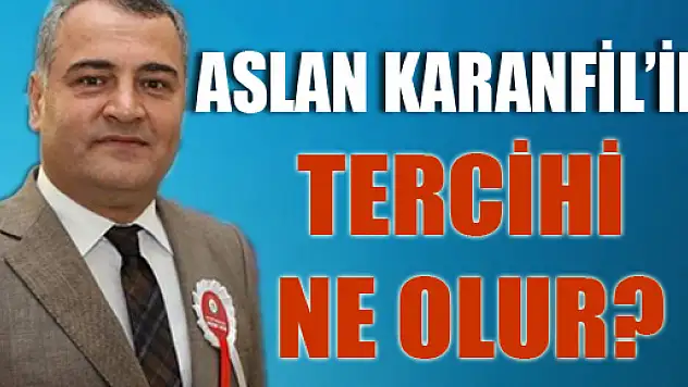 Aslan Karanfil'in Tercihi Ne Olur?