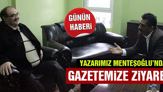 Yazarımız Menteşoğlu'ndan Gazetemize Ziyaret
