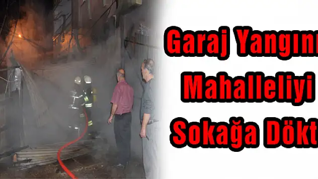 Garaj Yangını Mahalleliyi Sokağa Döktü