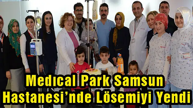 Medıcal Park Samsun Hastanesi'nde Lösemiyi Yendi