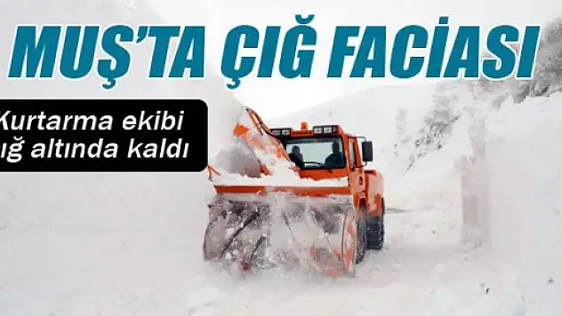 Muş'ta çığ faciası