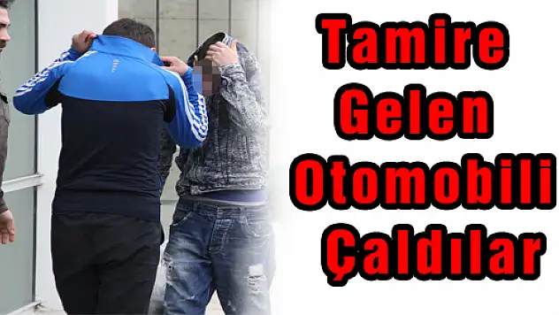 Tamire Gelen Otomobili Çaldılar