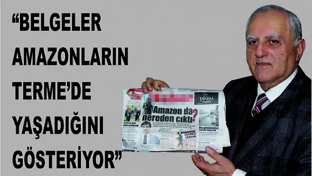 'BELGELER AMAZONLARIN TERME'DE YAŞADIĞINI GÖSTERİYOR'