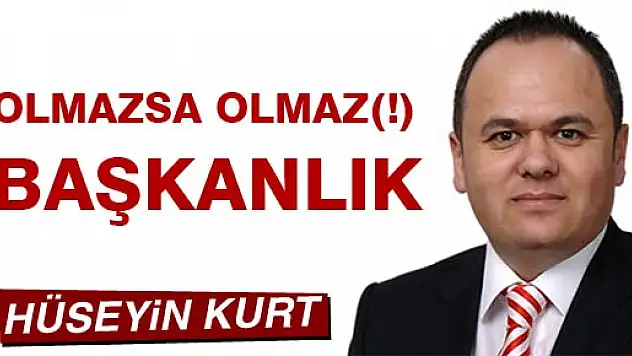 OLMAZSA OLMAZ(!) BAŞKANLIK