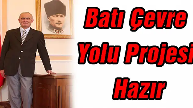 Batı Çevre Yolu Projesi Hazır