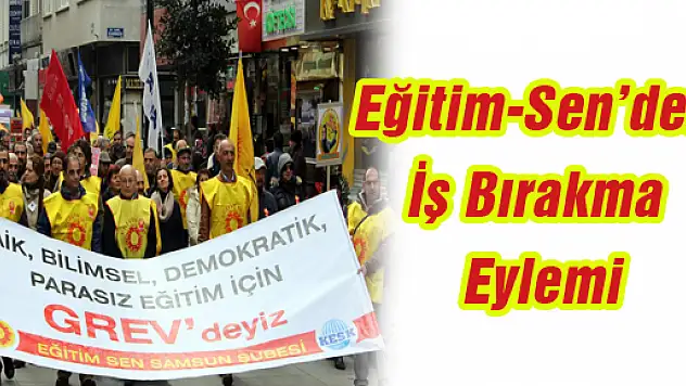Eğitim-Sen'den İş Bırakma Eylemi