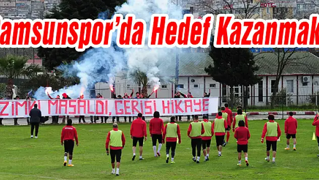 Samsunspor'da Hedef Kazanmak