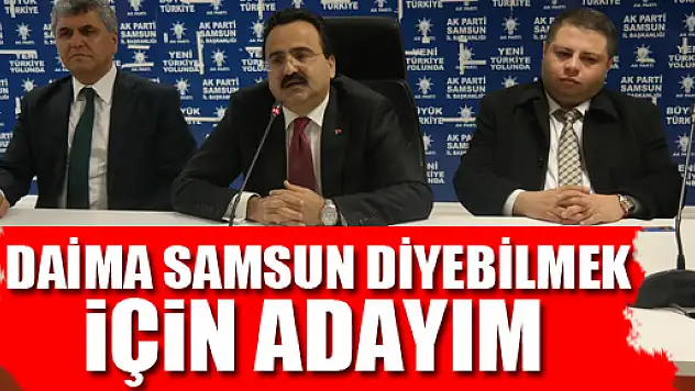 Taşkıran, 'Samsun diyebilmek için adayım'