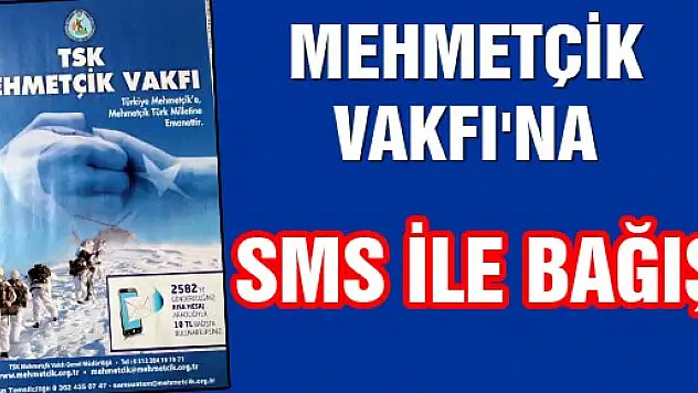 MEHMETÇİK VAKFI'NA SMS İLE BAĞIŞ 