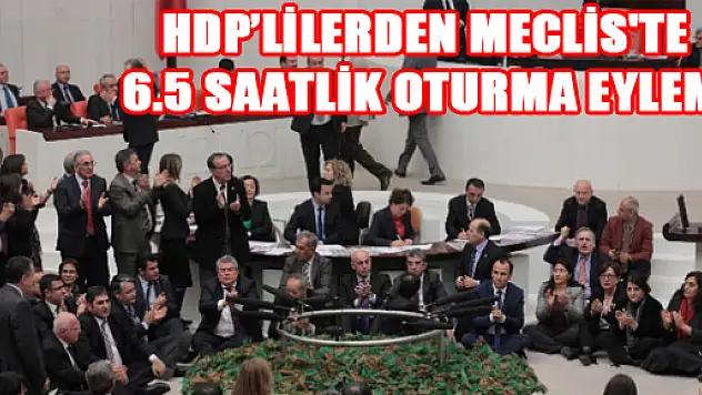 HDP'lilerden meclis'te 6.5 saatlik oturma eylemi
