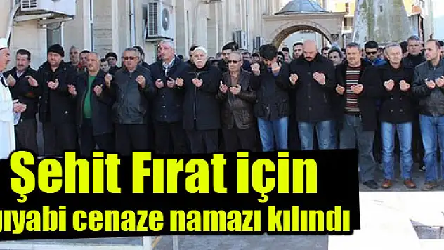 Şehit Fırat için gıyabi cenaze namazı kılındı