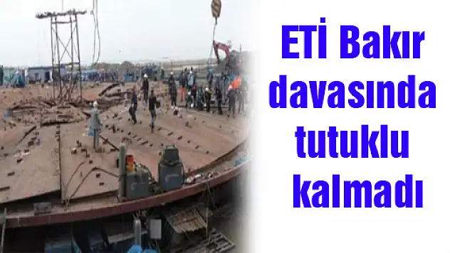 ETİ Bakır davasında tutuklu kalmadı