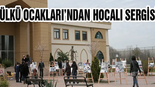 ÜLKÜ OCAKLARI'NDAN HOCALI SERGİSİ