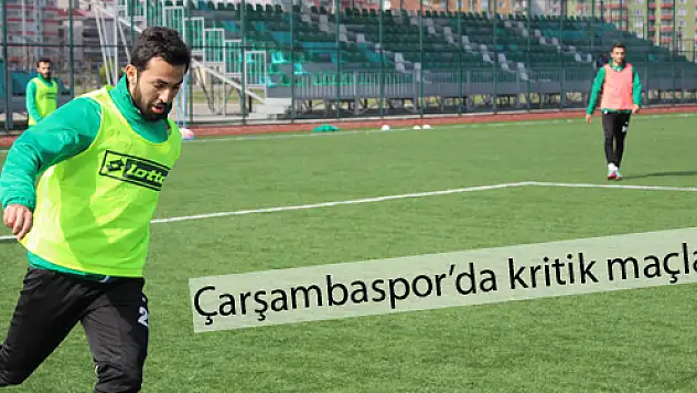 Çarşambaspor'da kritik maçlar