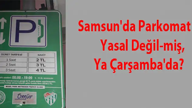 Samsun'da Parkomat yasal değil-miş, ya Çarşamba'da?