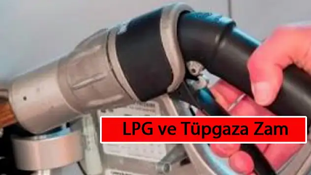 LPG ve Tüpgaza Zam