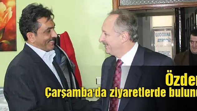 Özden, Çarşamba'da ziyaretlerde bulundu