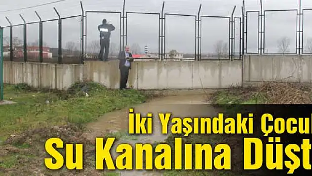 2 Yaşındaki Çocuk Su Kanalına Düştü