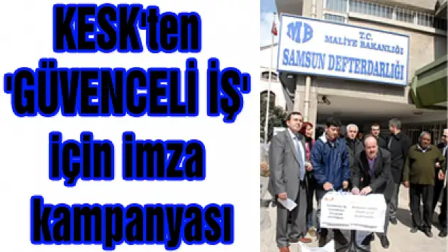 KESK'ten 'GÜVENCELİ İŞ' için imza kampanyası