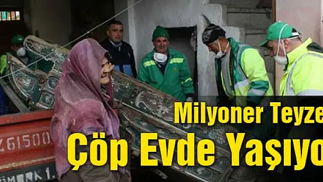 Çöp evin sahibi milyoner çıktı
