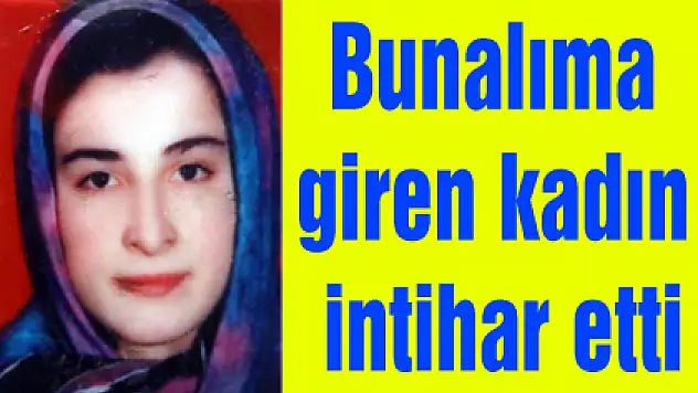 Bunalıma giren kadın intihar etti