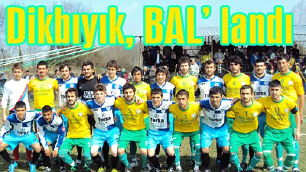 Dikbıyık, BAL' landı