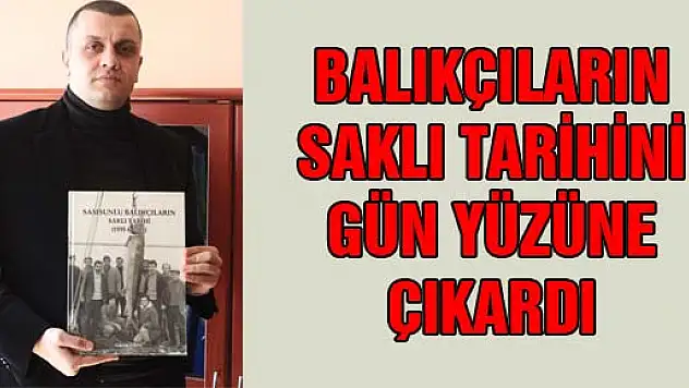 BALIKÇILARIN SAKLI TARİHİNİ GÜN YÜZÜNE ÇIKARDI