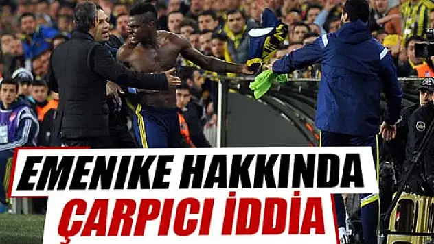 Emenike hakkında çarpıcı iddia
