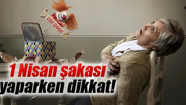 1 Nisan şakası yaparken dikkat