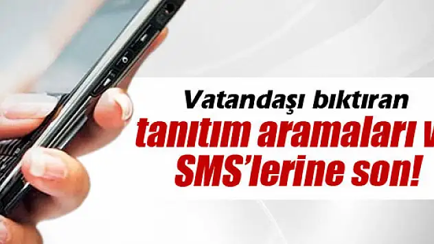 Tanıtım aramaları ve SMS'lerine son!