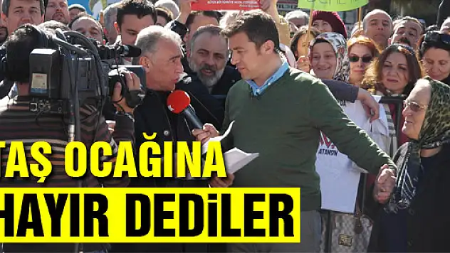 Taş Ocağı'na Hayır dediler