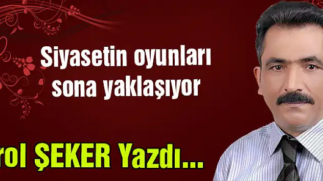 Siyasetin oyunları sona yaklaşıyor