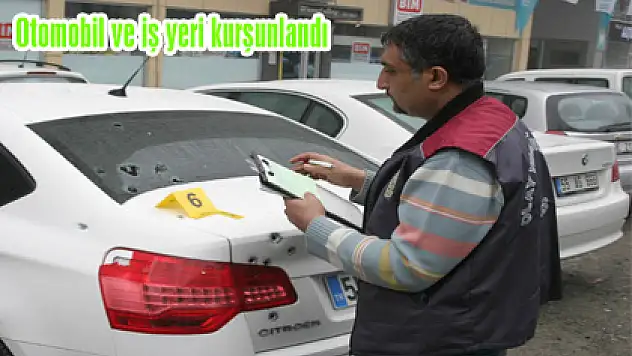 Otomobil ve iş yeri kurşunlandı