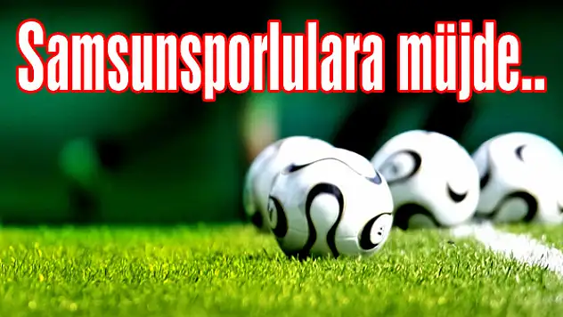 Samsunsporlulara müjde..