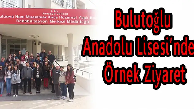 Bulutoğlu Anadolu Lisesi'nden Örnek Ziyaret