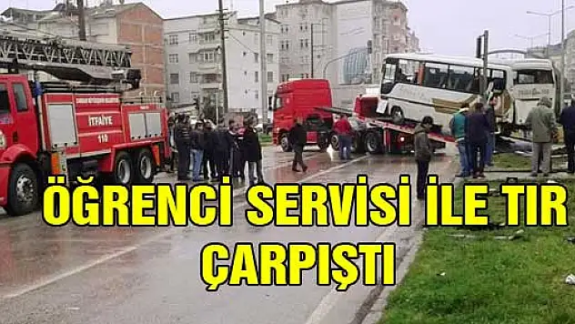 ÖĞRENCİ SERVİSİ İLE TIR ÇARPIŞTI
