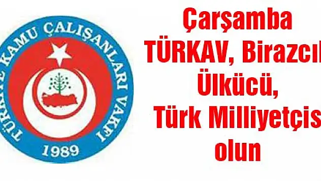 Çarşamba TÜRKAV, 'Birazcık Ülkücü, Türk Milliyetçisi olun'