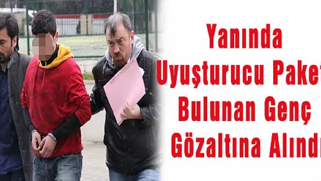 Yanında Uyuşturucu Paketi Bulunan Genç Gözaltına Alındı