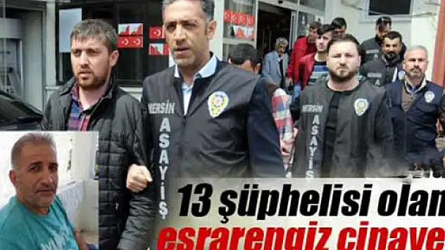 13 şüphelisi olan esrarengiz cinayet!