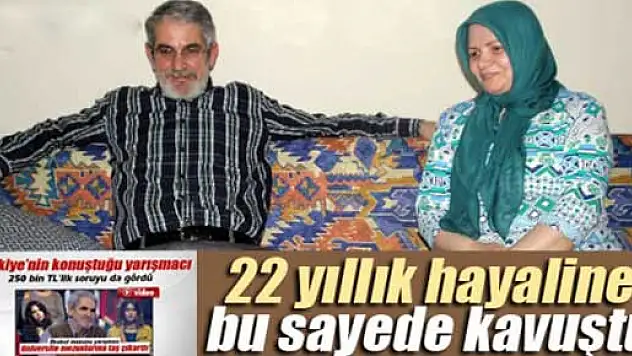 22 yıllık hayaline bilgi yarışmasıyla kavuştu