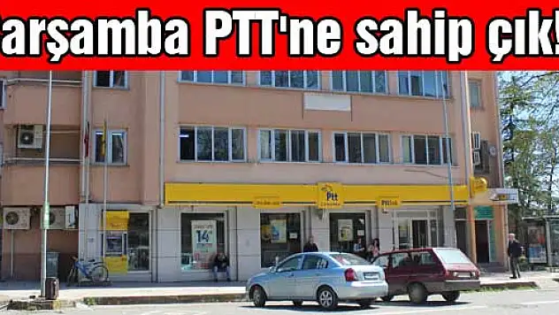 Çarşamba PTT'ne sahip çık!