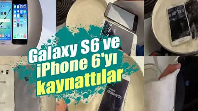 Galaxy S6 ve iPhone 6'yı kaynattılar